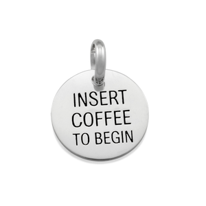 Candid 'Insert Coffee To Begin' Pendant